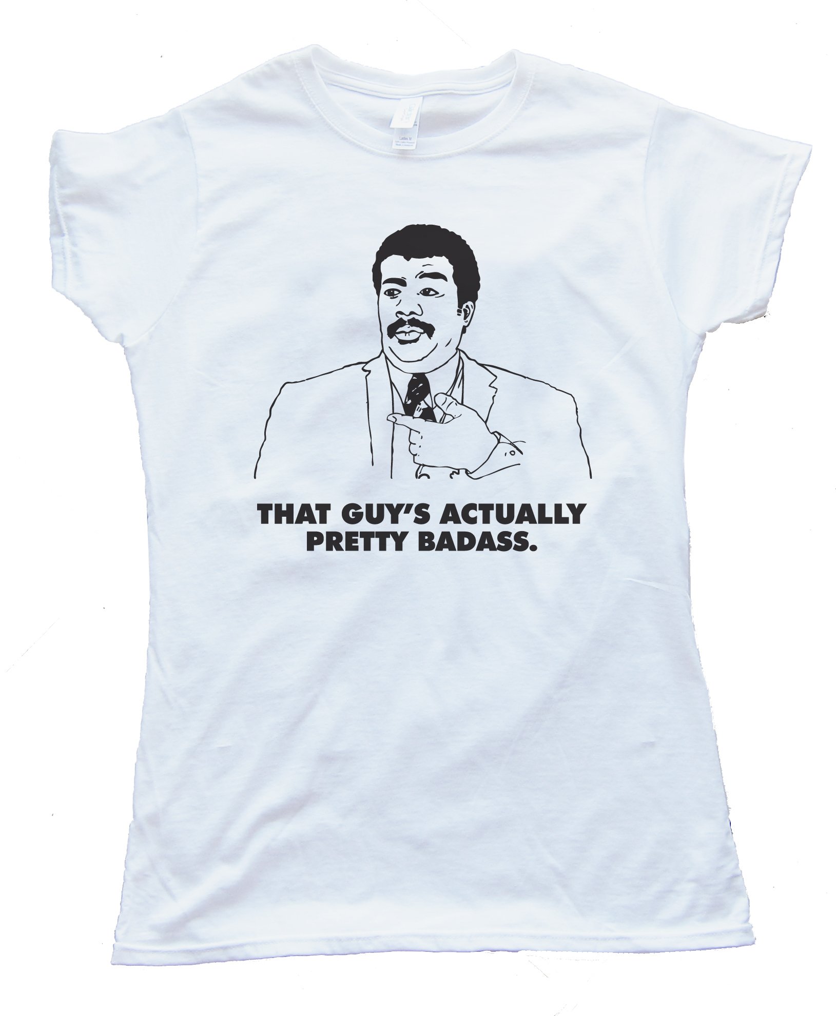 Actually That Guy'S Pretty Badass. Neil Degrasse Tyson Tee Shirt